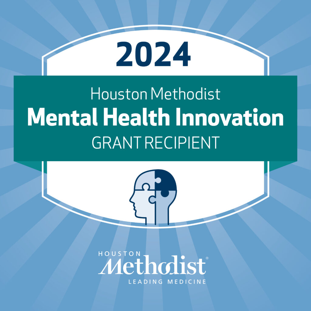 We are proud recipients of a 2024 Houston Methodist -Mental Health Innovation Grant